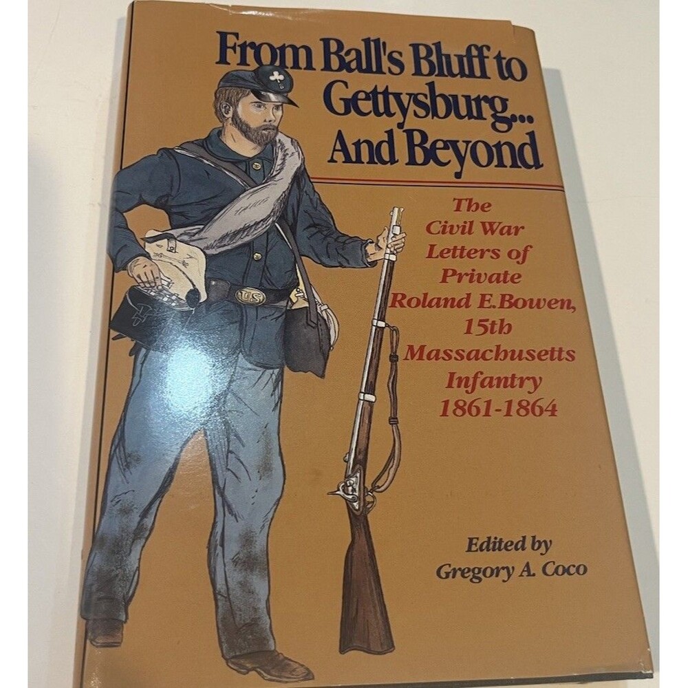 From Balls Bluff to Gettysburg & Beyond Civil War Letters Bowen 15th Mass Inf